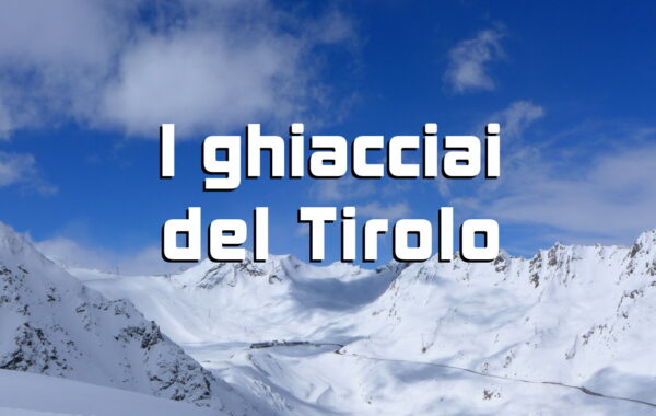 I ghiacciai del Tirolo: ecco dove sciare in primavera!