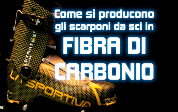 Scarponi da sci in fibra di carbonio: come vengono prodotti?