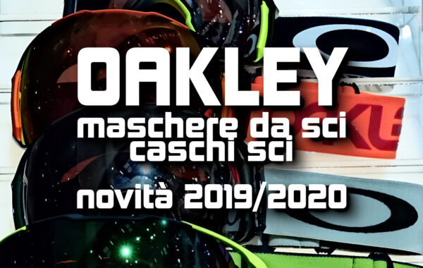 Oakley: novità caschi e maschere da sci inverno 2019/2020